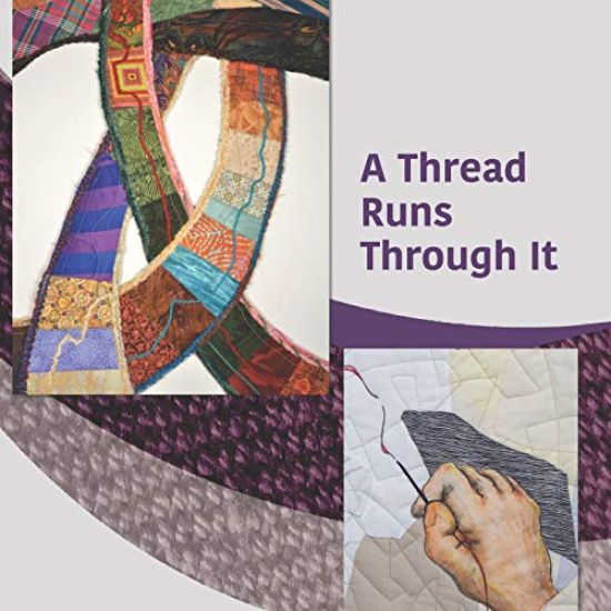 A Thread Runs Through It: A juried exhibit by members of Studio Art Quilt Associates Georgia / South Carolina Region