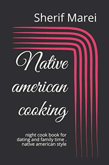 Native american cooking: night cook book for dating and family time . native american style
