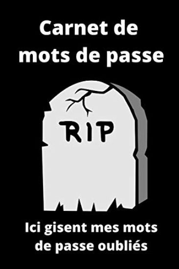 Carnet de mots de passe: Ici gisent mes mots de passe oubliés