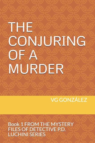 The Conjuring of a Murder: Book 1 FROM THE MYSTERY FILES OF DETECTIVE P.D. LUCHINI SERIES