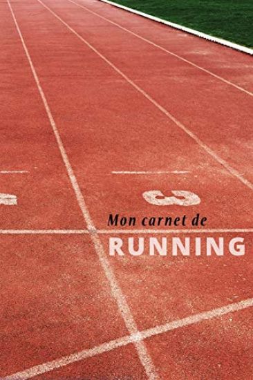 Mon Carnet De Running: Carnet d'entraînement course à pied: Objectifs, distance, durée, bilan des séances etc....suivre sa progression séance