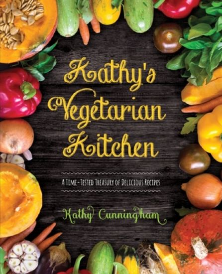 Kathy's Vegetarian Kitchen: A Time-Tested Treasury of Delicious Recipes