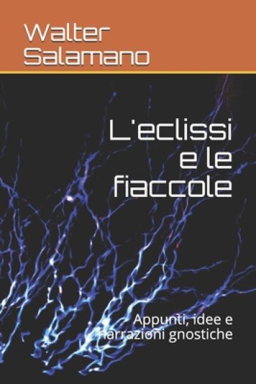 L'eclissi e le fiaccole: Appunti, idee e narrazioni gnostiche