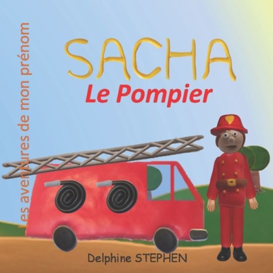 Sacha le Pompier: Les aventures de mon prénom