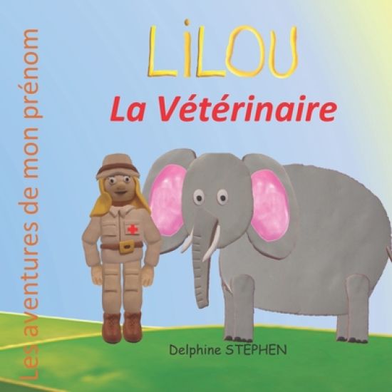 Lilou la Vétérinaire: Les aventures de mon prénom