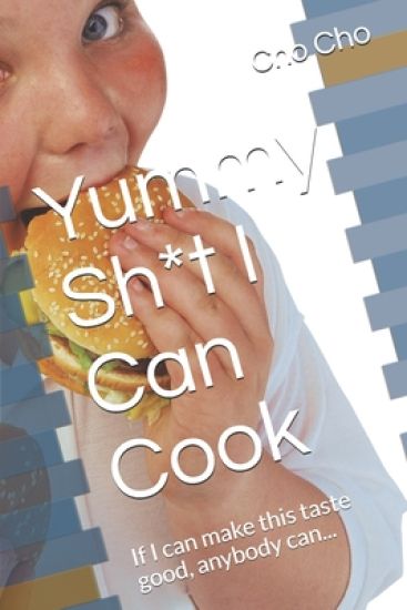 Yummy Sh*t I Can Cook: If I can make this taste good, anybody can...