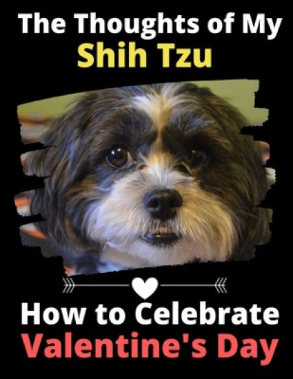 The Thoughts of My Shih Tzu: How to Celebrate Valentine's Day