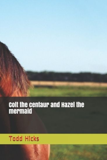 Colt the centaur and Hazel the mermaid