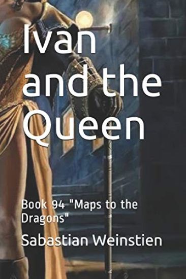 Ivan and the Queen: Book 94 "Maps to the Dragons"