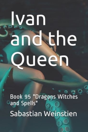 Ivan and the Queen: Book 95 "Dragons Witches and Spells"