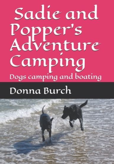 Sadie and Popper's Adventure Camping: Dogs camping and boating