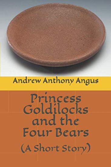 Princess Goldilocks and the Four Bears: (A Short Story)