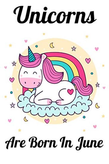 Unicorns Are Born In June: Happy Unicorn Birthday