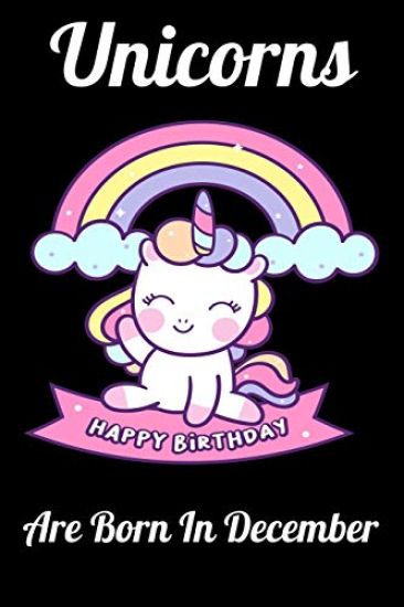 Unicorns Are Born In December: Happy Unicorn Birthday