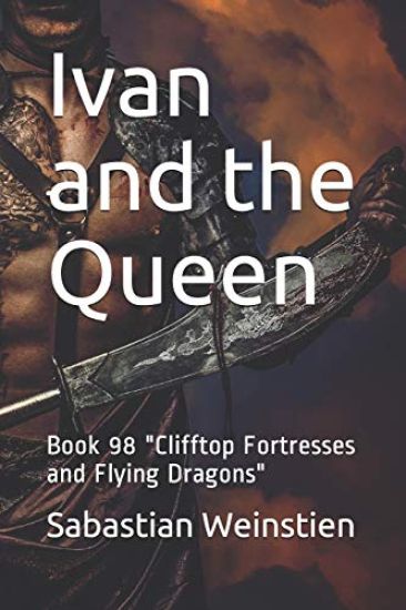 Ivan and the Queen: Book 98 "Clifftop Fortresses and Flying Dragons"