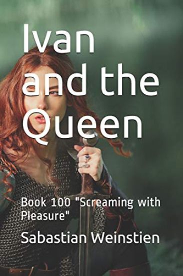 Ivan and the Queen: Book 100 "Screaming with Pleasure"