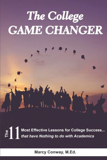 The College Game Changer: The 11 Most Effective Lessons for College Success...that have Nothing to do with Academics