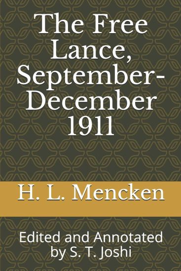 The Free Lance, September-December 1911: Edited and Annotated by S. T. Joshi