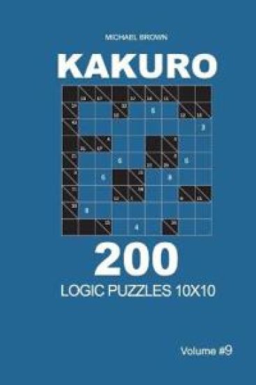Kakuro - 200 Logic Puzzles 10x10 (Volume 9)