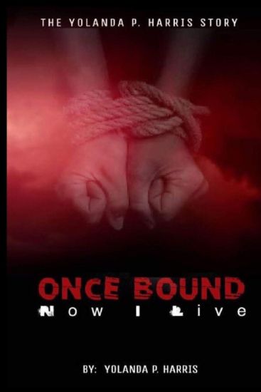 Once bound ... Now I live!: The Yolanda Harris Story.