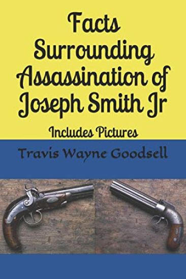 Facts Surrounding Assassination of Joseph Smith Jr: Includes Pictures