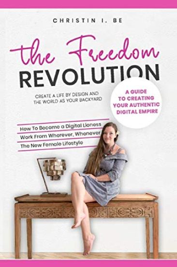 The Freedom Revolution - A guide to creating your authentic digital nomad empire: Create a life by design and the world as your backyard