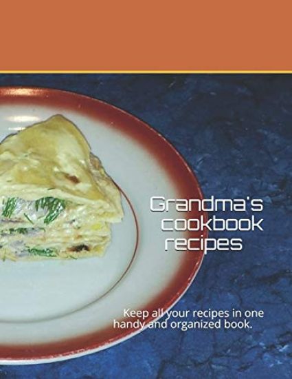 Grandma's cookbook recipes: Keep all your recipes in one handy and organized book. size 8,5" x 11", 45 recipes, 92 pages.