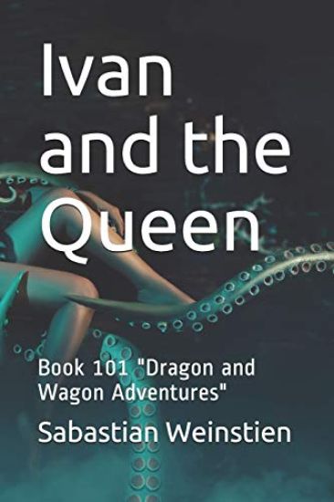 Ivan and the Queen: Book 101 "Dragon and Wagon Adventures"