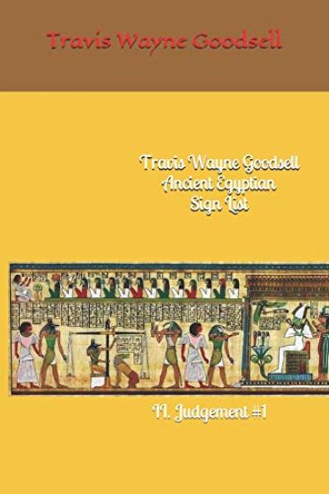 Travis Wayne Goodsell Ancient Egyptian Sign List: II. Judgement #1