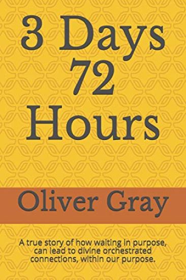 3 Days 72 Hours: A true story of how waiting in purpose, can lead to divine orchestrated connections, within our purpose.