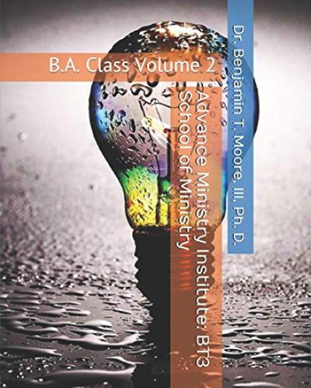 Advance Ministry Institute: BT3 School of Ministry: B.A. Class Volume 2