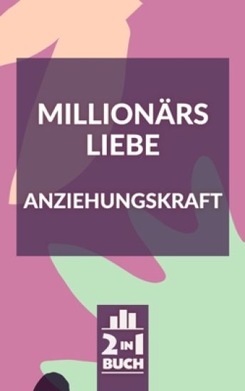 Millionärs Liebe - Anziehungskraft: Mit diesen Tricks wirst du unwiderstehlich und ziehst nur noch Gutes an