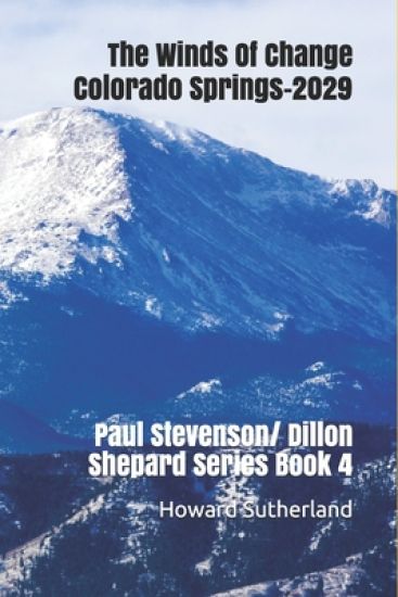 The Winds Of Change, Colorado Springs--2029: Paul Stevenson/ Dillon Shepard Series Book 4