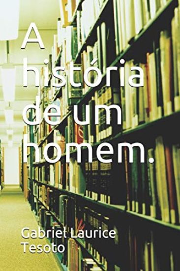 A história de um homem.