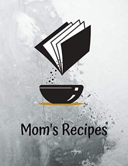 Mom's Recipes: Cook Book To Write In All your Mother Recipes