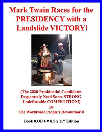 Mark Twain Races for the PRESIDENCY with a Landslide VICTORY!: (The 2020 Presidential Candidates Desperately Need Some STRONG Undefeatable COMPETITION