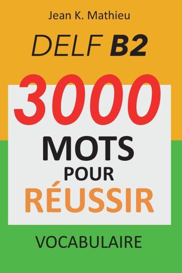 Vocabulaire DELF B2 - 3000 mots pour réussir