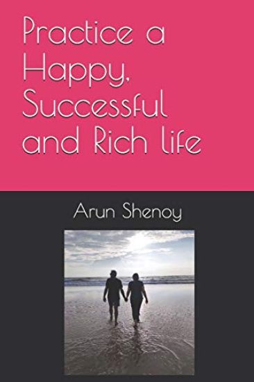 Practice a Happy, Successful and Rich life