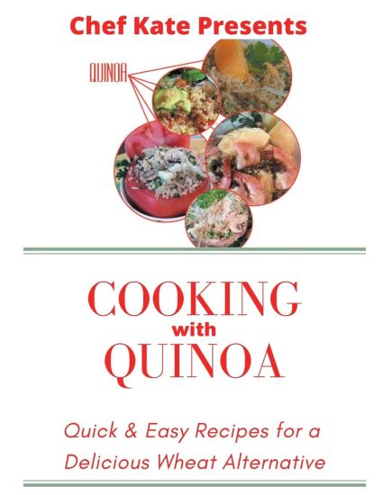 Chef Kate Presents...Cooking with Quinoa: Quick & Easy Recipes for a Delicious Wheat Alternative