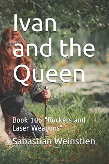 Ivan and the Queen: Book 105 "Rockets and Laser Weapons"