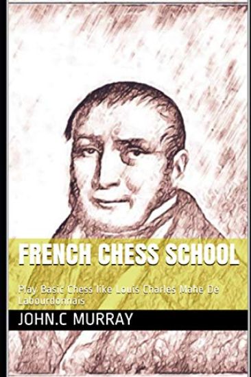 French Chess School: Play Basic Chess like Louis Charles Mahe De Labourdonnais