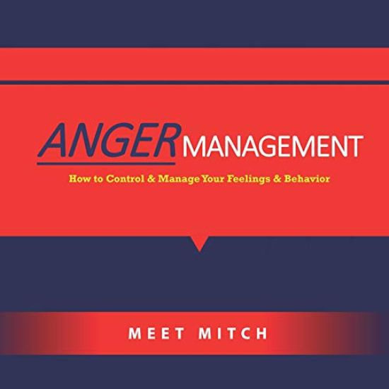 Anger Management: How to Control & Manage Your Feelings, Emotions, and Behaviors