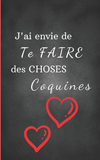 J'ai envie de te faire des choses coquines: le livre, carnet pour les couples coquins / 10 questions osées-sexy / 5 gages sexy, érotiques / 5 jeux de
