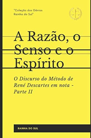 A Razão, o Senso e o Espírito: Parte II - O Discurso do Método de René Descartes em nota