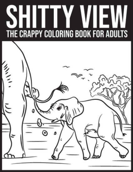Shitty view: The crappy coloring book for adults (30 pooping animals)