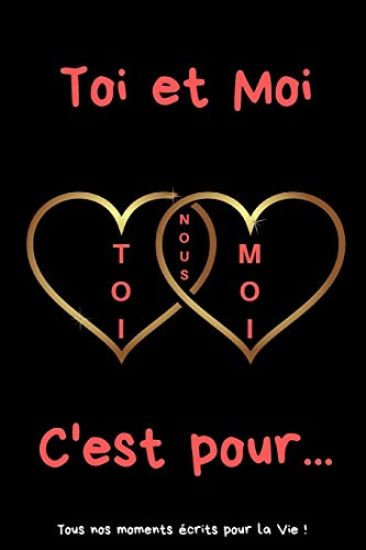Toi et Moi C'est pour...: Carnet d'une Amoureuse pour écrire tous ses Plus Beaux Moments, Instants - 120 pages - Format 15,24 x 22,86 cm - Cadea