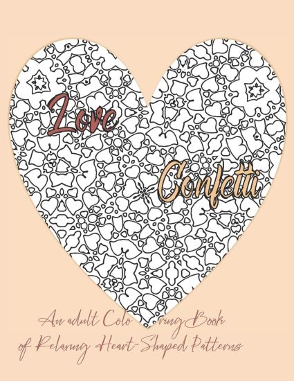 Love Confetti An Adult Coloring Book of Relaxing Heart-Shaped Patterns