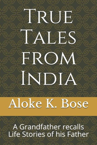 True Tales from India: A Grandfather recalls Life Stories of his Father