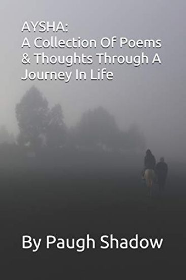 Aysha: A Collection Of Poems & Thoughts Through A Journey In Life