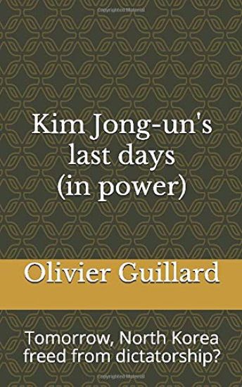 Kim Jong-un's last days (in power): Tomorrow, North Korea freed from dictatorship?